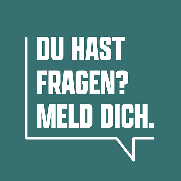Du hast Fragen? Melde dich.